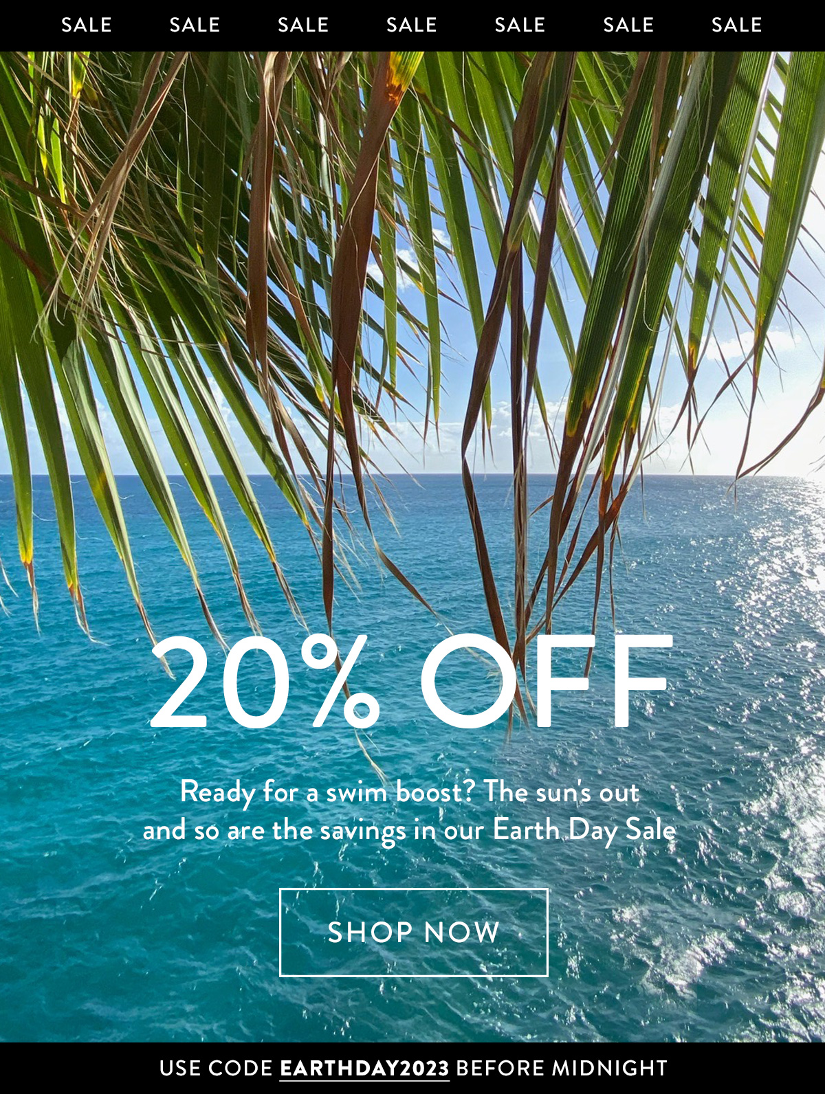 20% OFF Ready for a swim boost? The sun's out and so are the savings in our Earth Day Sale USE CODE EARTHDAY2023 UNTIL MIDNIGHT