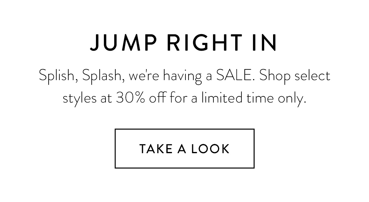 30% OFF SPLASH SALE use code SPLASH30