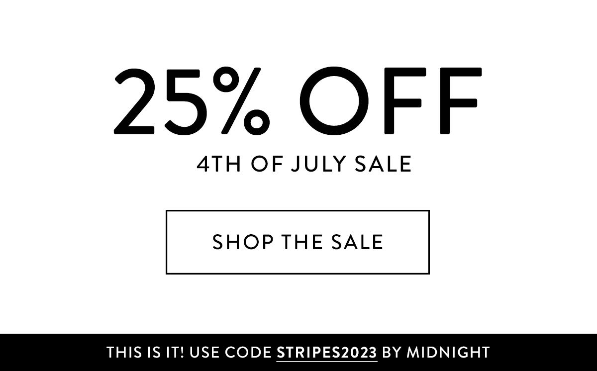 25% OFF 4TH OF JULY SALE THIS IS IT! USE CODE STRIPES2023 BY MIDNIGHT