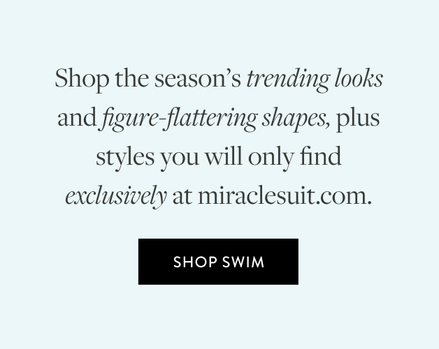 Shop the season’s trending looks and figure-flattering shapes, plus styles you will only find exclusively at miraclesuit.com.