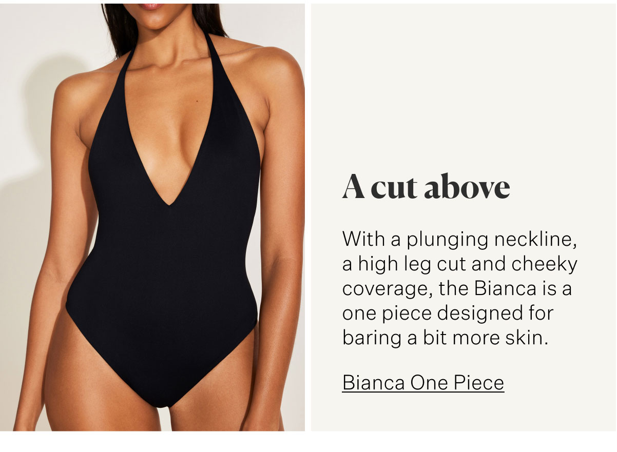A cut above - With a plunging neckline, a high leg cut and cheeky coverage, the Bianca is a one piece designed for baring a bit more skin. Bianca One Piece