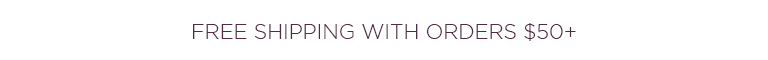 FREE SHIPPING ON ORDERS $50+