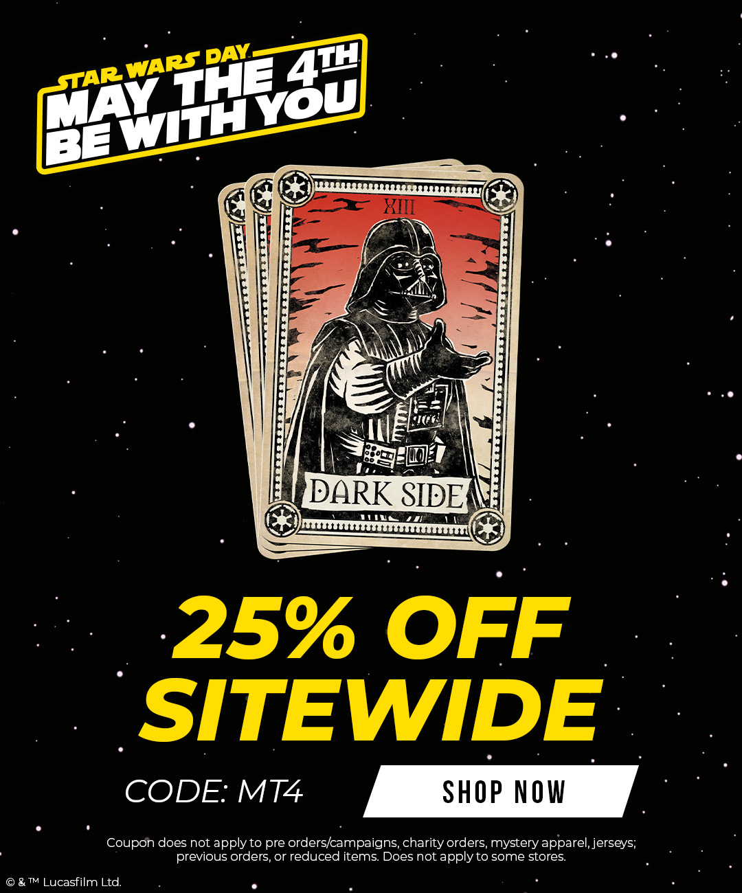 STAR WARS™ Day. May the 4th be With You.  25% Off Sitewide. CODE: MT4. Shop Now.