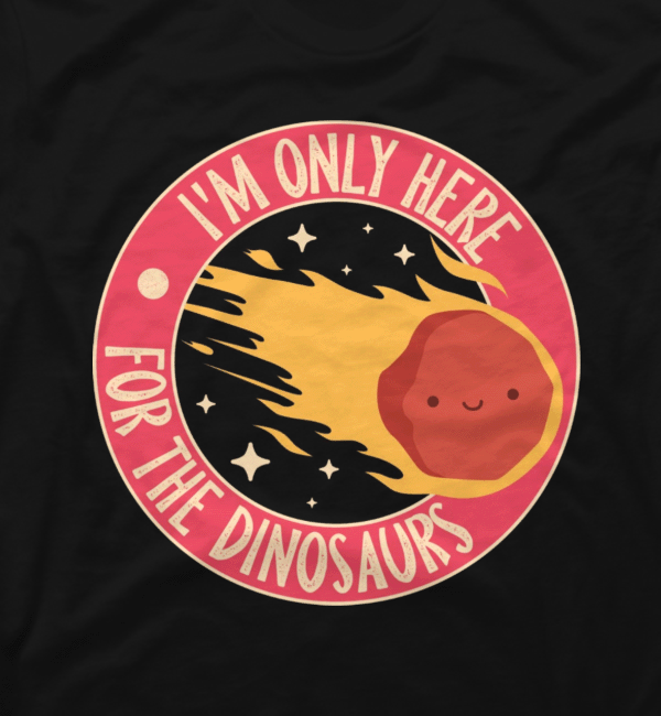 Im Only Here For The Dinosaurs