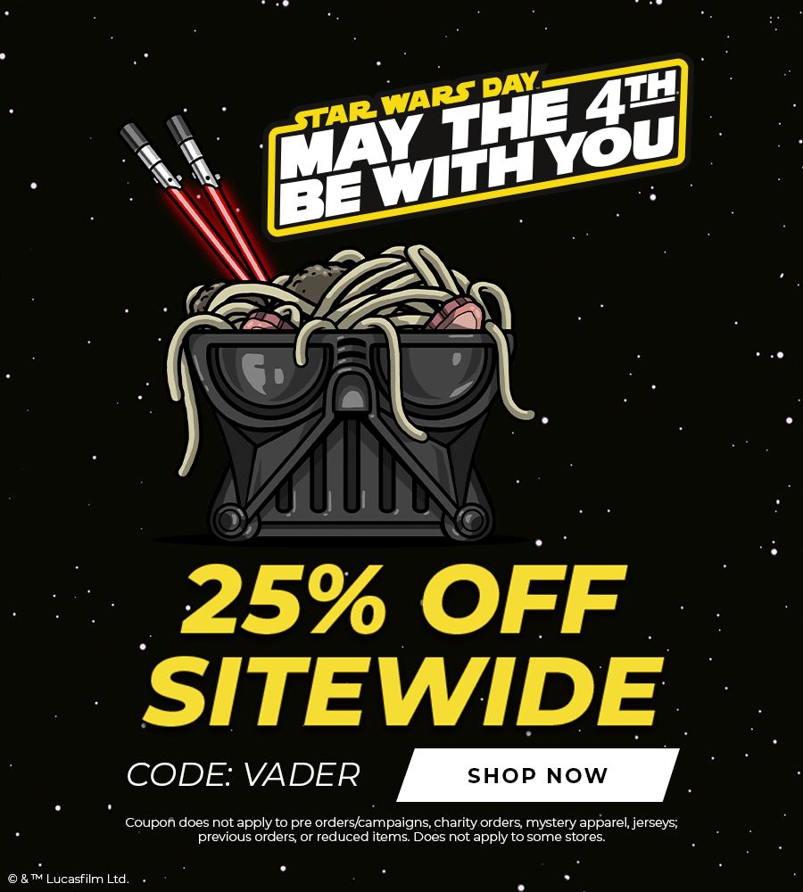 Final Hours of Sale. Star Wars™ Day. May the 4th be with You. 25% Off Sitewide. Code: VADER. Shop Now.