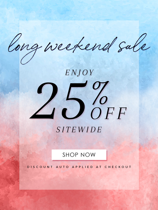 25% OFF LONG WEEKEND SALE