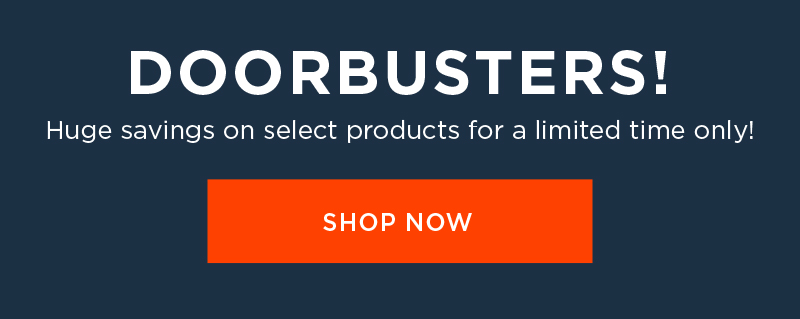 DOORBUSTERS! SHOP NOW