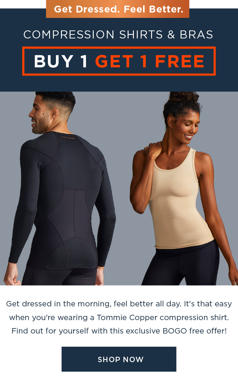 GET DRESSED. FEEL BETTER. COMPRESSION SHIRTS & BRAS BUY 1 GET 1 FREE! SHOP NOW!