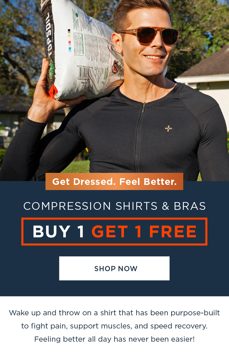 GET DRESSED. FEEL BETTER. COMPRESSION SHIRTS & BRAS BUY 1 GET 1 FREE SHOP NOW