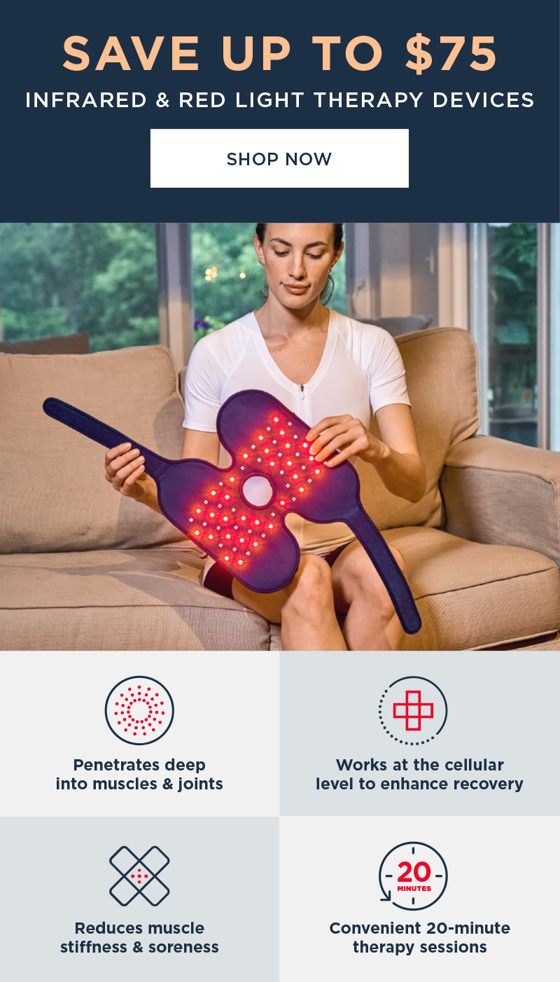 SAVE UP TO $75 INFRARED & RED LIGHT THERAPY DEVICES SHOP NOW