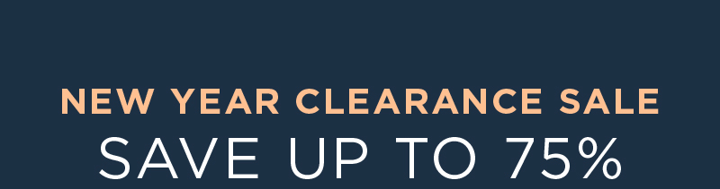 NEW YEAR CLEARANCE SALE SAVE UP TO 75%