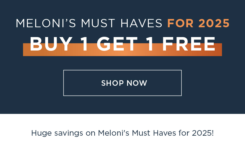 MELONI'S MUST HAVES FOR 2025 BUY 1 GET 1 FREE SHOP NOW