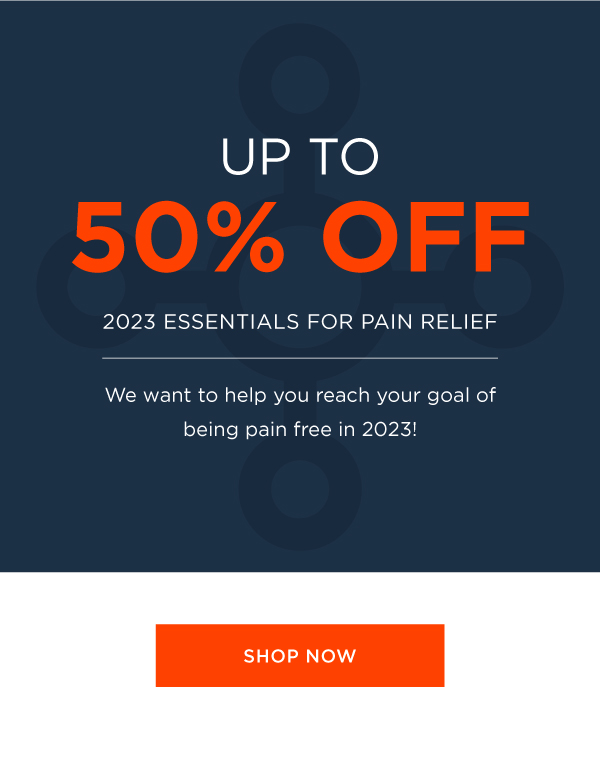 UP TO 50% OFF 2023 ESSENTIALS TO FIGHT PAIN