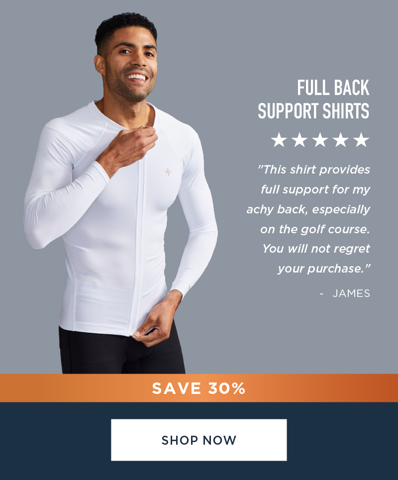 SAVE 30% SITEWIDE FULL BACK SUPPORT SHIRTS