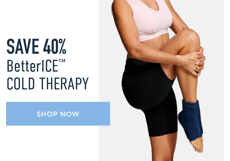 SAVE 40% BETTERICE COLD THERAPY SHOP NOW