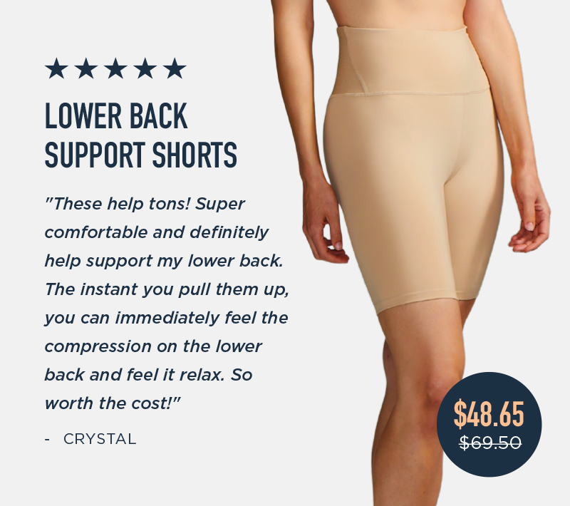 %k %k ok k LOWER BACK SUPPORT SHORTS "These help tons! Super comfortable and definitely help support my lower back. The instant you pull them up, you can immediately feel the compression on the lower back and feel it relax. So worth the cost! - CRYSTAL 