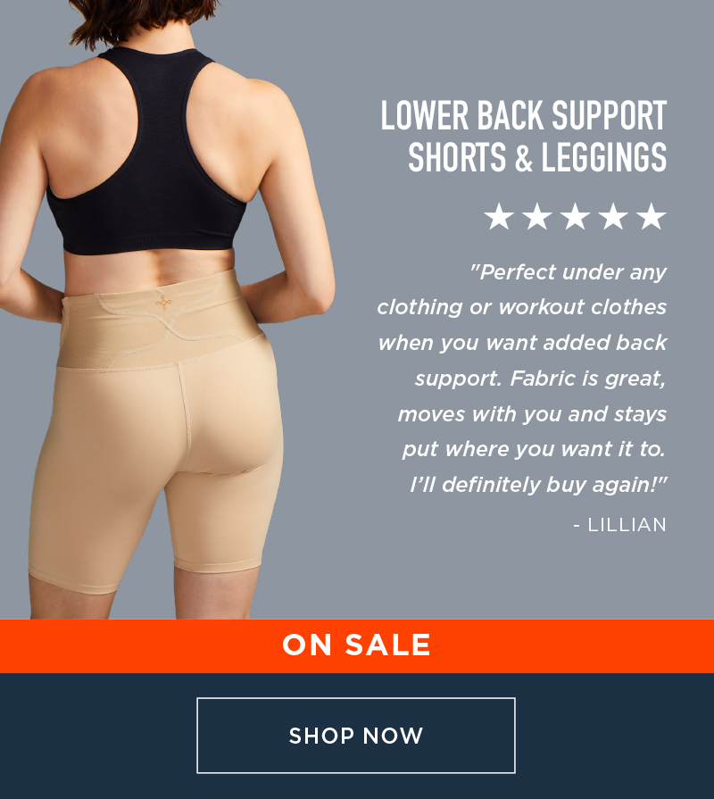 ON SALE LOWER BACK SUPPORT SHORTS & LEGGINGS SHOP NOW