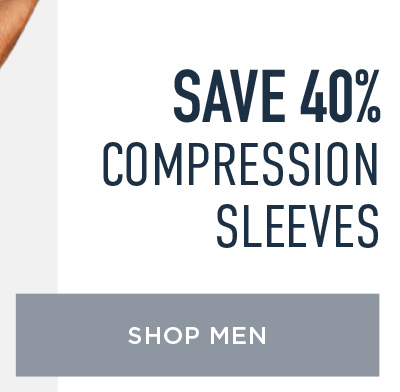 SAVE 40% COMPRESSION SLEEVES SHOP MEN