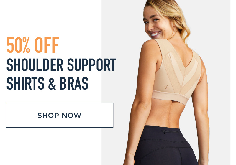 SAVE 50% SHOULDER SUPPORT SHIRTS & BRAS SHOP NOW