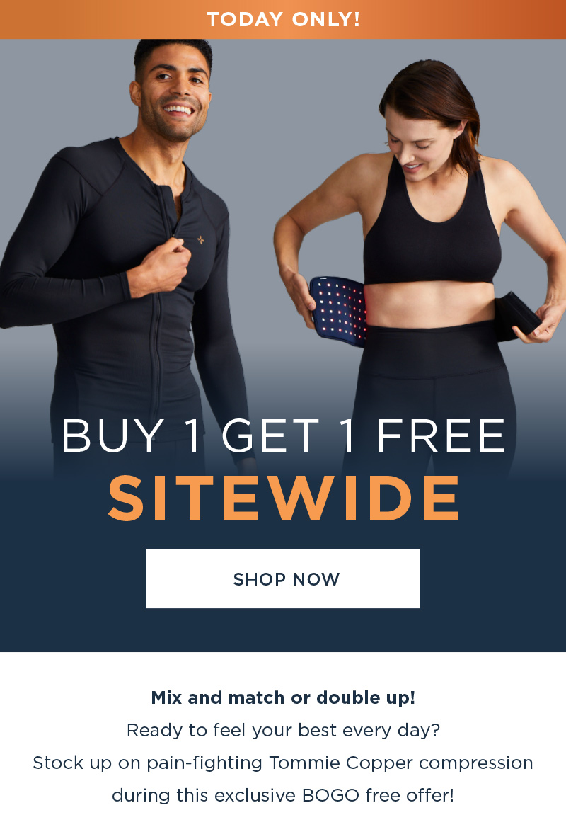 BUY 1 GET 1 FREE SITEWIDE! SHOP NOW! MIX & MATCH OR DOUBLE UP!