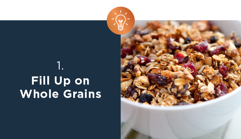 1. Fill Up On Whole Grains