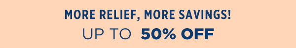 More Relief, More Savings Up to 50% Off