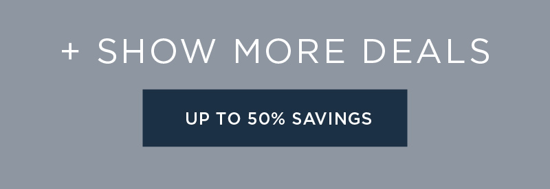 + SHOW MORE DEALS! SAVE UP TO 50% OFF SHOP NOW