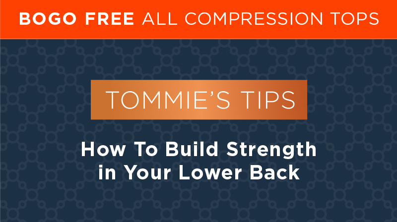 BOGO FREE All Compression Tops Tommie's Tips How To Build Strength in Your Lower Back