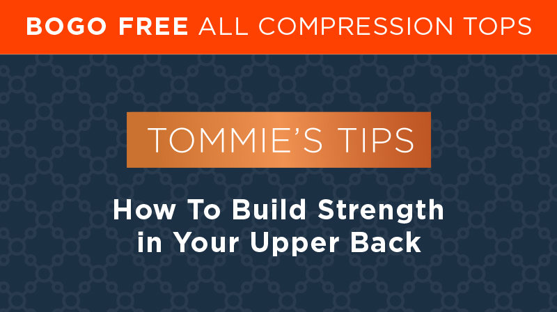 BOGO FREE ALL COMPRESSION TOPS Tommie's Tips How To Build Strength in Your Upper Back