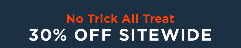 NO TRICK ALL TREAT 30% OFF SITEWIDE