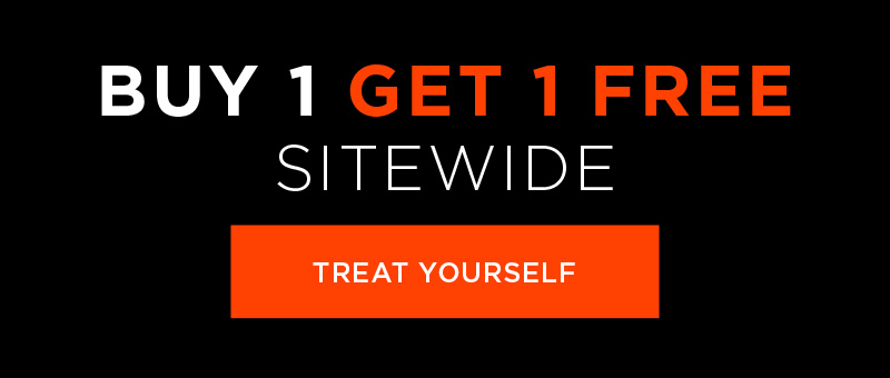 BUY 1 GET 1 FREE SITEWIDE TREAT YOURSELF