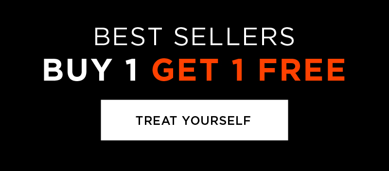 BEST SELLERS BUY 1 GET 1 FREE TREAT YOURSELF