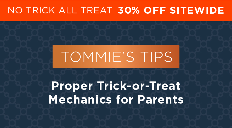 No Trick All Treat 30% Off Sitewide Tommie's Tips Proper Trick-or-Treat Mechanics for Parents