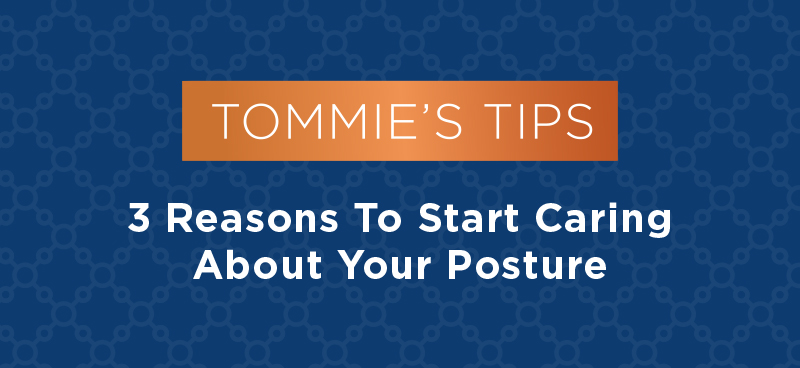 Tommie's Tips 3 Reasons to Start Caring About Your Posture