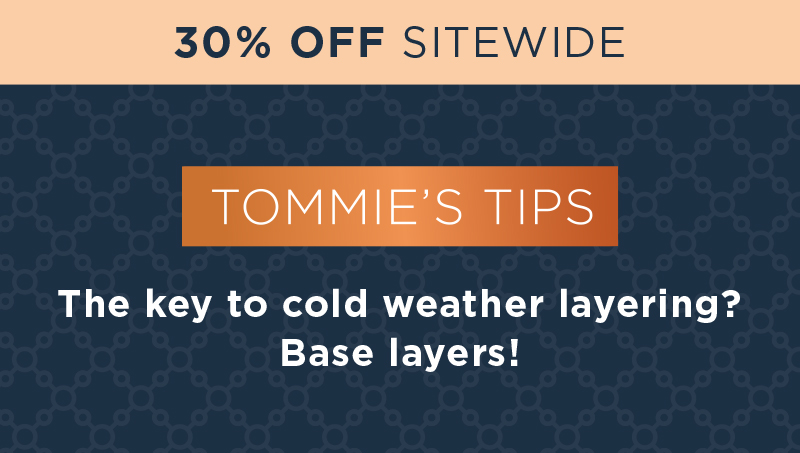 30% Off Sitewide Tommie's Tips: The Key to Cold Weather Layering? Base Layers!