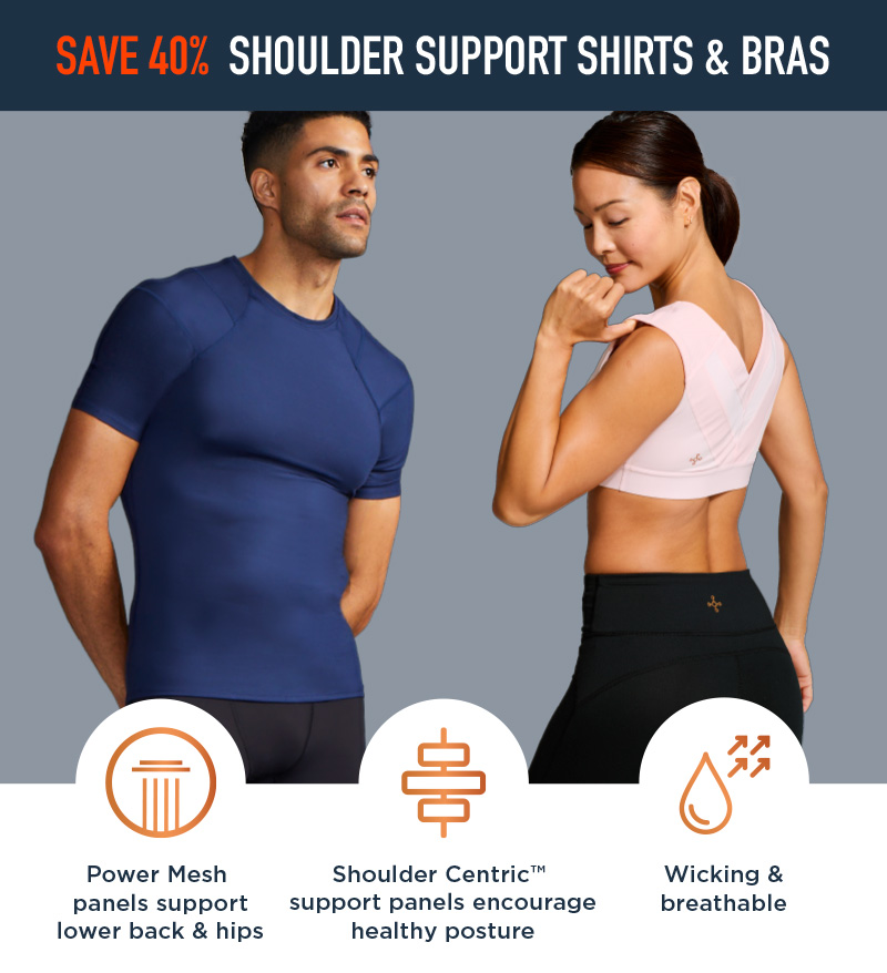 SAVE 40% SHOULDER SUPPORT SHIRTS & BRAS