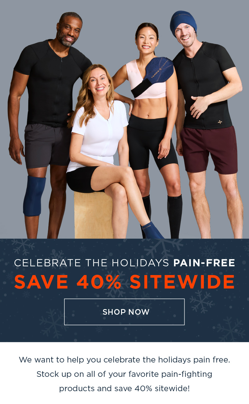 CELEBRATE THE HOLIDAYS PAIN FREE SAVE 40% SITEWIDE SHOP NOW