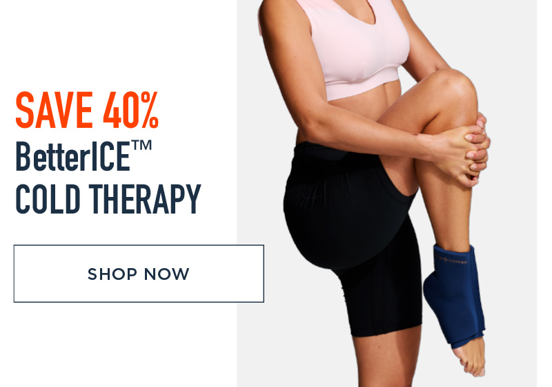 SAVE 40% BETTERICE COLD THERAPY SHOP NOW