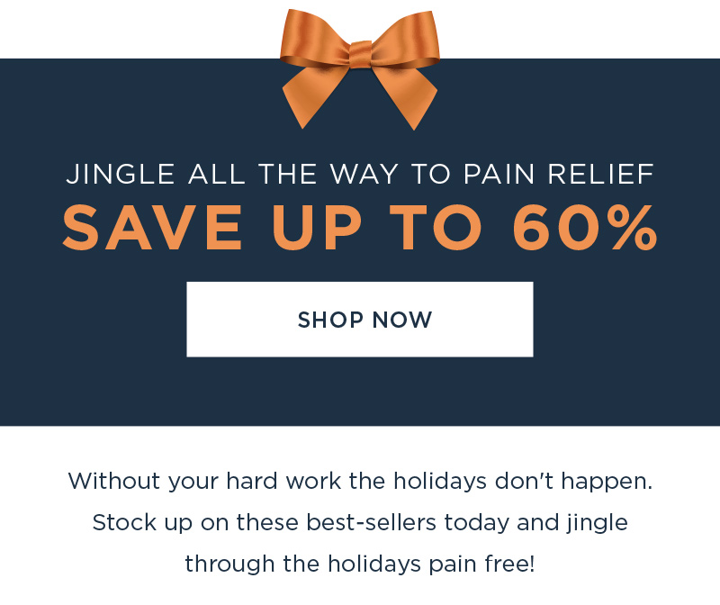 JINGLE ALL THE WAY TO PAIN RELIEF SAVE UP TO 65% SHOP NOW