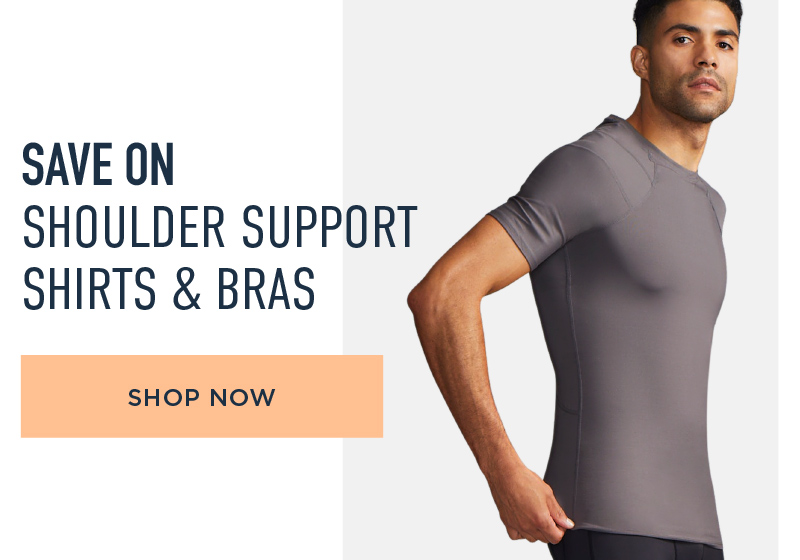 SAVE ON SHOULDER SUPPORT SHIRTS & BRAS SHOP NOW