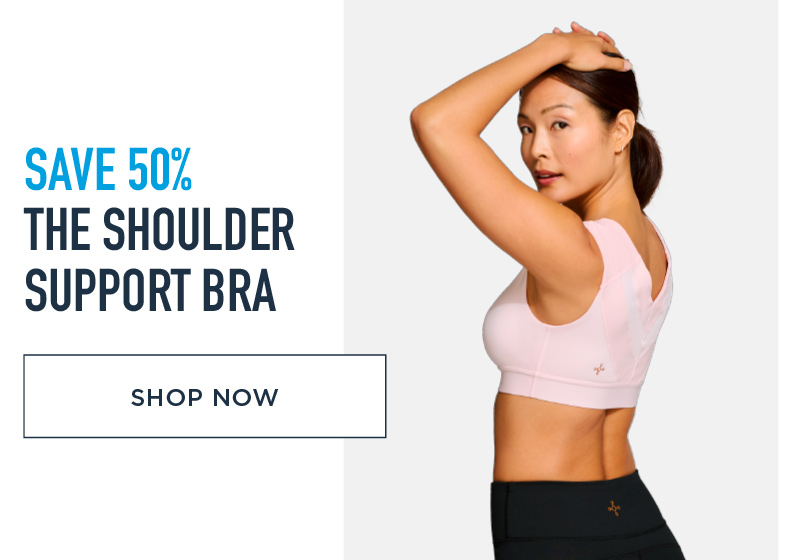 SAVE 50% THE SHOULDER SUPPORT BRAS SHOP NOW