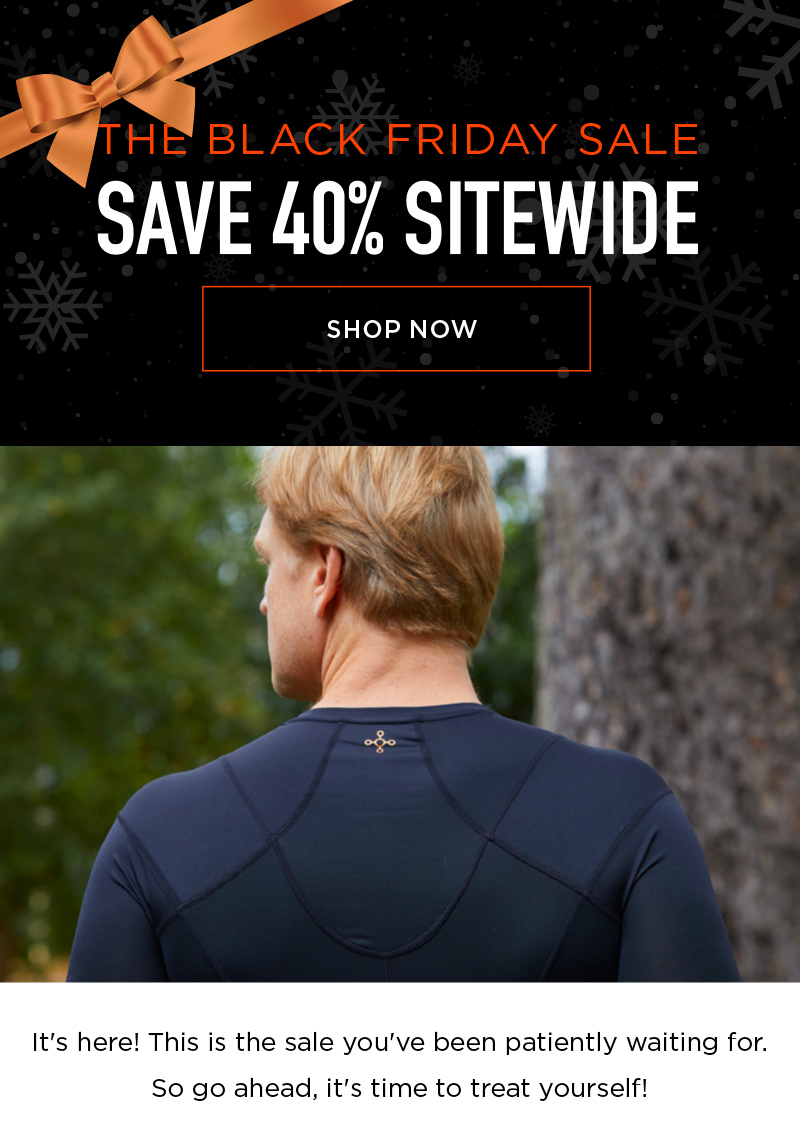 THE BLACK FRIDAY SALE SAVE 40% SITEWIDE SHOP NOW