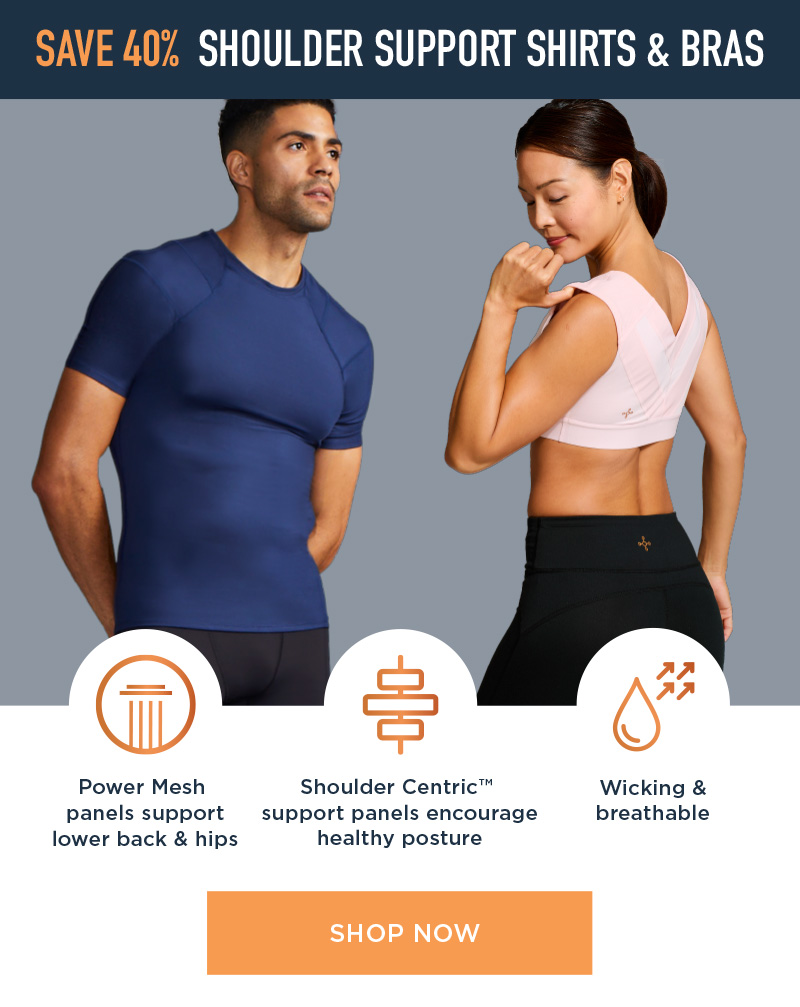 SAVE 40% SHOULDER SUPPORT SHIRTS & BRAS SHOP NOW