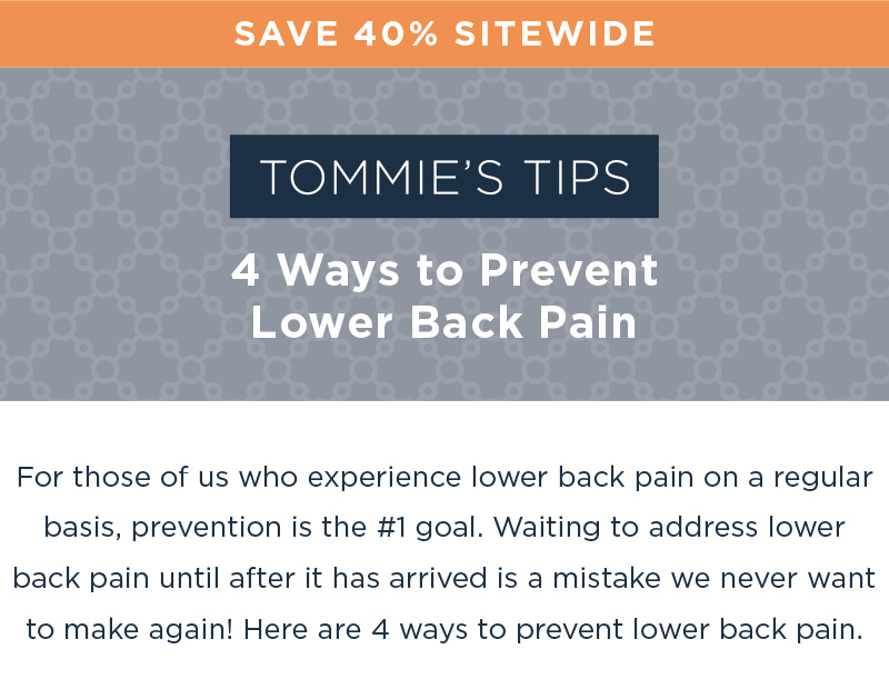 SAVE 40% SITEWIDE TOMMIE'S TIPS 4 TIPS FOR PREVENTING KNEE PAIN SHOP NOW!