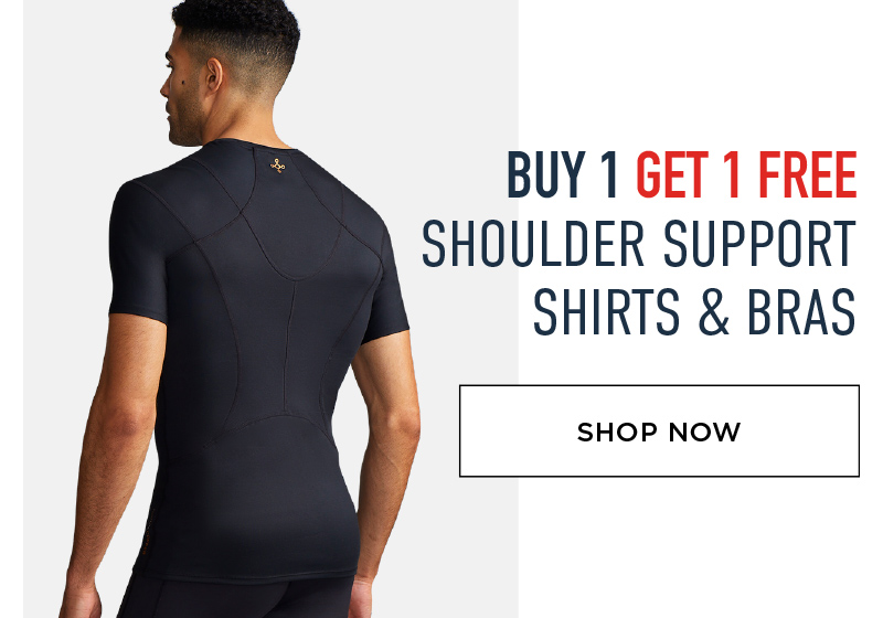 BUY 1 GET 1 FREE SHOULDER SUPPORT SHIRTS & BRAS SHOP NOW