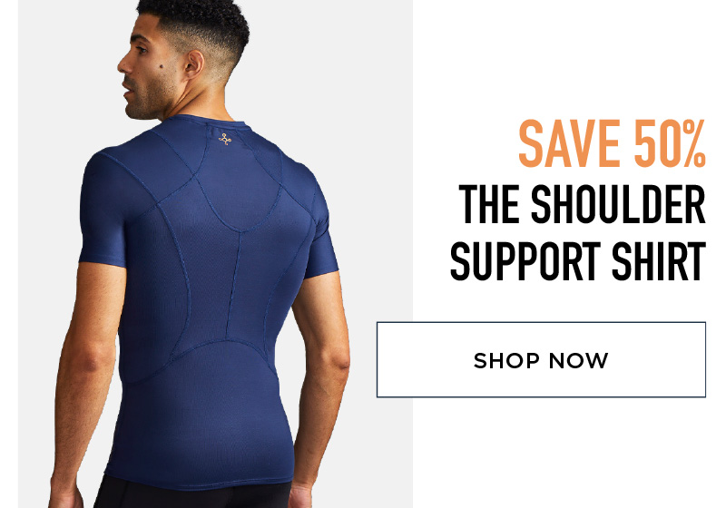 SAVE 50% THE SHOULDER SUPPORT SHIRT SHOP NOW