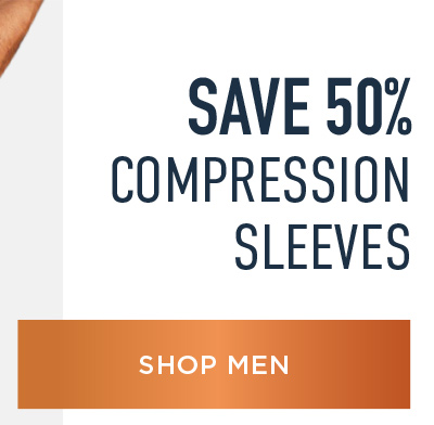 SAVE 50% COMPRESSION SLEEVES SHOP MEN