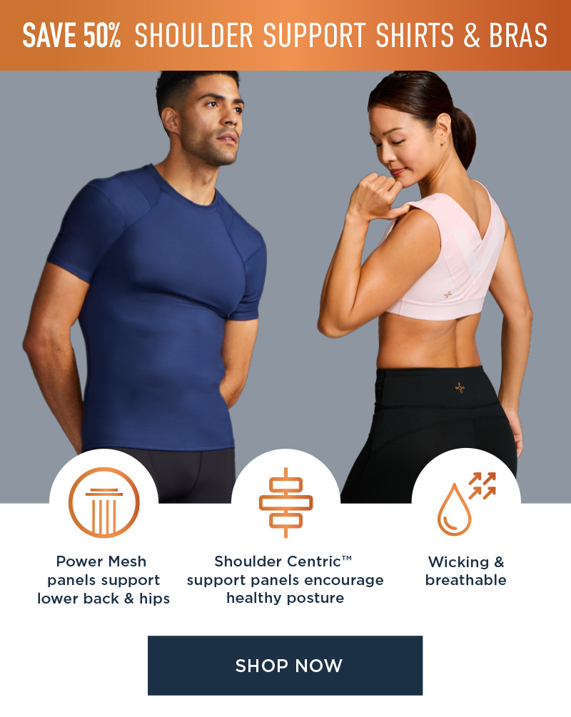 SAVE 50% SHOULDER SUPPORT SHIRTS & BRAS SHOP NOW