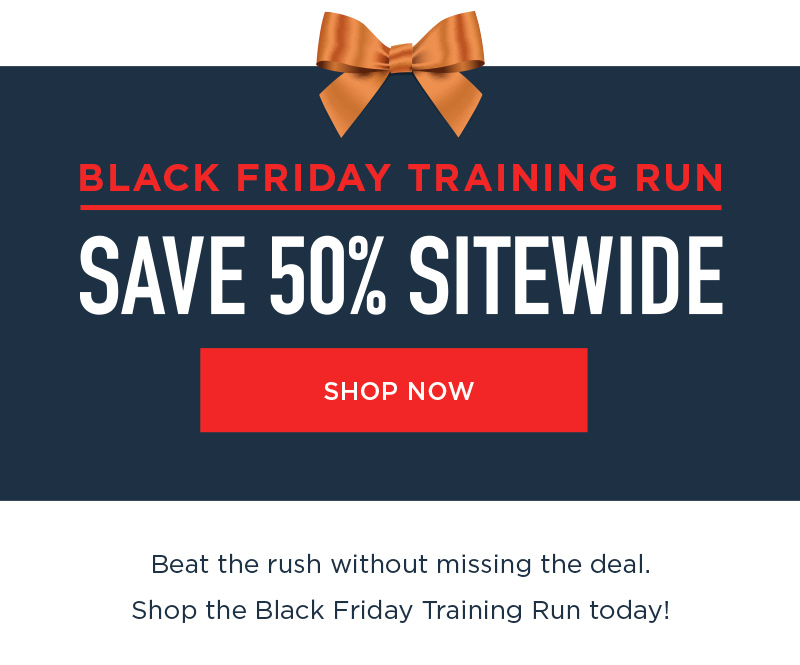 BLACK FRIDAY TRAINING RUN SAVE 50% SITEWIDE SHOP NOW