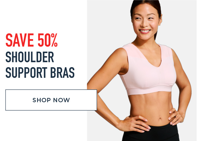 SAVE 50% SHOULDER SUPPORT BRAS SHOP NOW